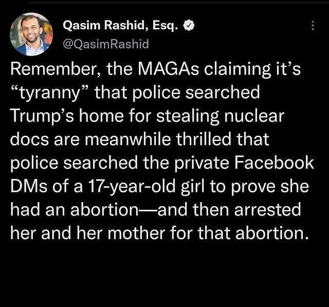 Q Qasim Rashid Esq QasimRashid Remember the MAGAs claiming its AT Talo 1A s Yl oTo eTRTCE T el g ITe RLCTTS R TN R e TR CEIIT AL Ve ETg docs are meanwhile thrilled that police searched the private Facebook DMs of a 17 year old girl to prove she LEGEDE Tl ilol e Tl R R ETC Cle her and her mother for that abortion
