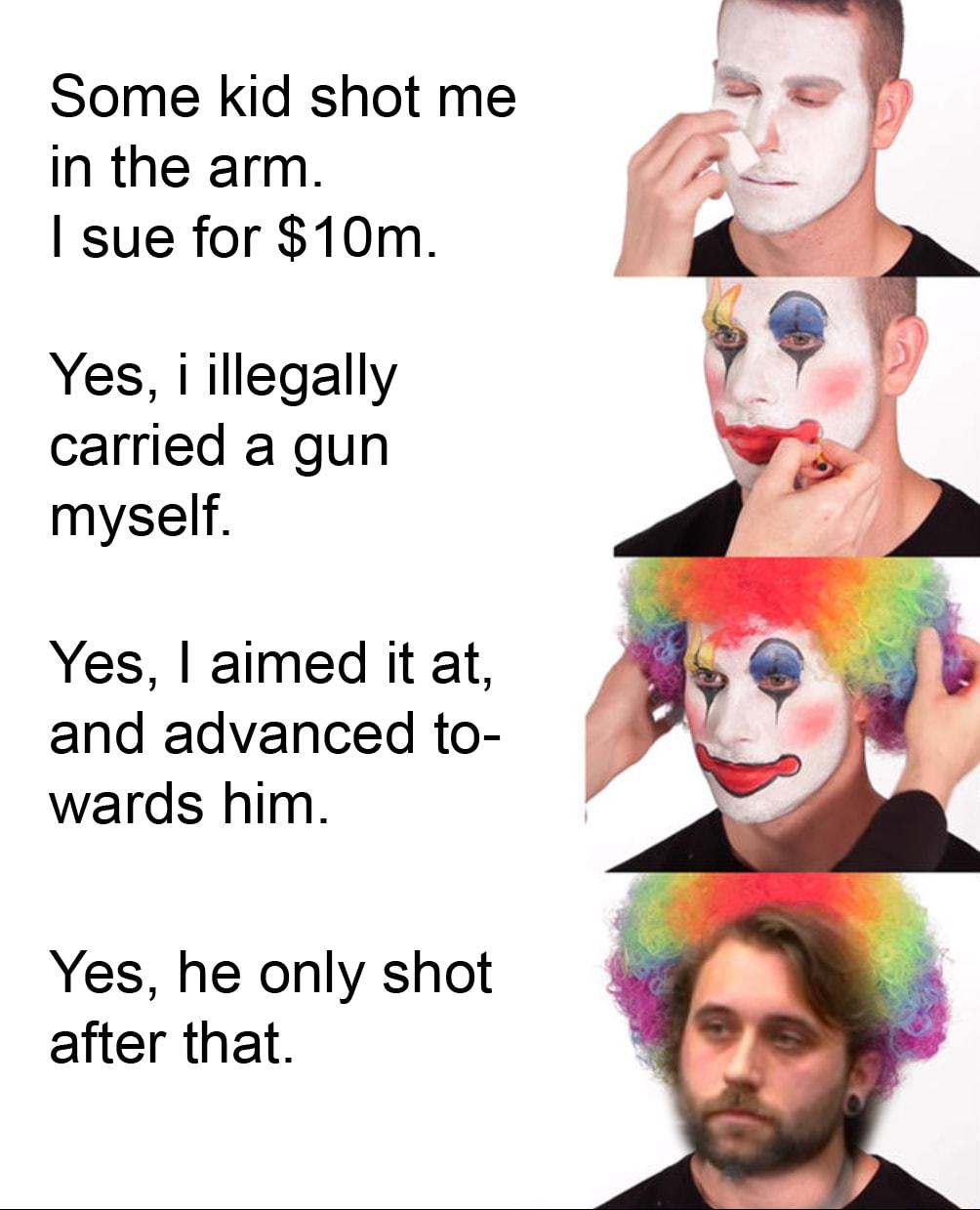 Some kid shot me in the arm sue for 10m Yes i illegally carried a gun myself Yes aimed it at and advanced to wards him Yes he only shot after that