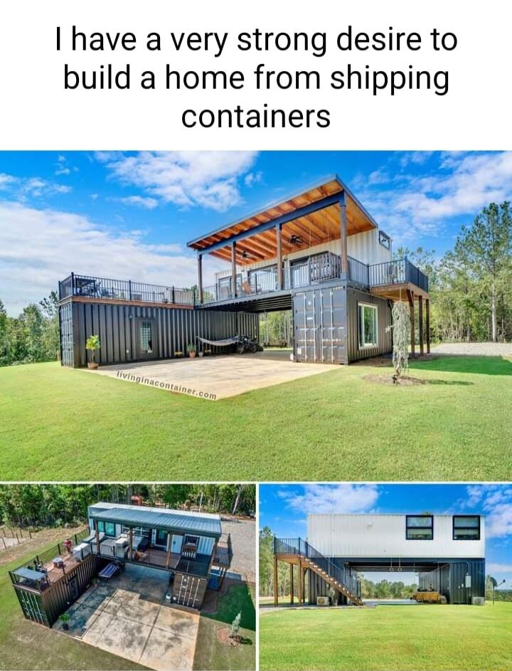 have a very strong desire to build a home from shipping containers