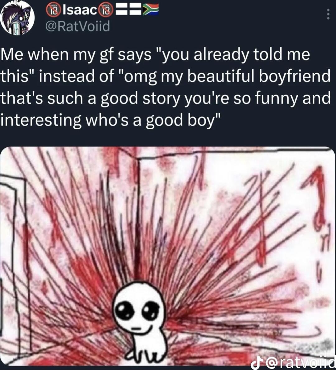 f Me when my gf says you already told me his instead of omg my beautiful boyfriend hats such a good story youre so funny and INCICHT A R Reolele N oTo Y