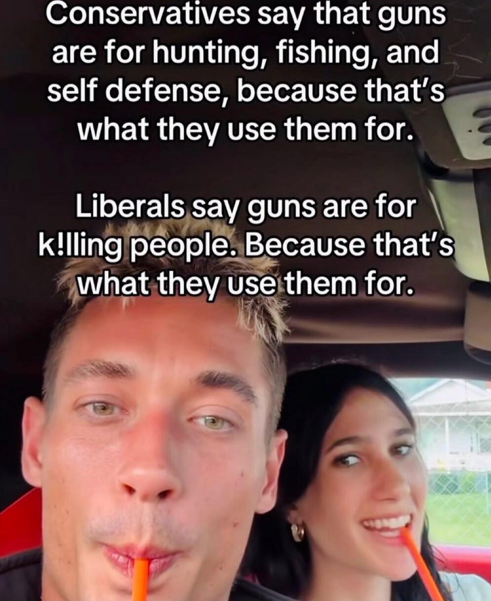 Conservatives say that guns are for hunting, fishing, and self defense, because that's what they use them for. Liberals say guns are for killing people. Because that's what they use them for.