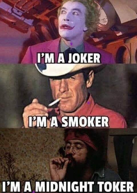I'M A JOKER I'M A SMOKER I'M A MIDNIGHT TOKER