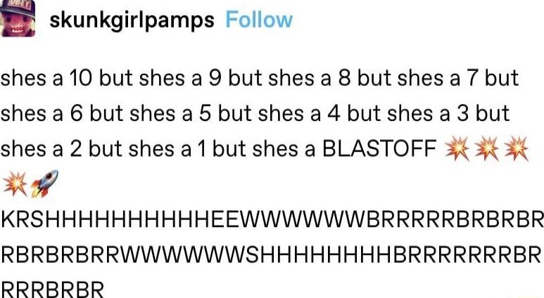 skunkgirlpamps Follow shes a 10 but shes a 9 but shes a 8 but shes a 7 but shes a 6 but shes a 5 but shes a 4 but shes a 3 but shes a 2 but shes a 1 but shes a BLASTOFF 3 3 3 7 KRSHHHHHHHHHHEEWWWWWWBRRRRRBRBREBR RBRBRBRRWWWWWWSHHHHHHHHBRRRRRRRBR RRRBRBR