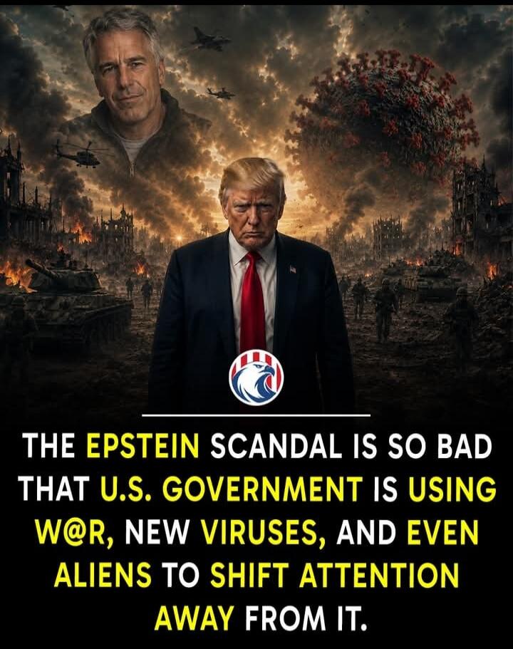THE EPSTEIN SCANDAL IS SO BAD THAT U.S. GOVERNMENT IS USING W@R, NEW VIRUSES, AND EVEN ALIENS TO SHIFT ATTENTION AWAY FROM IT.