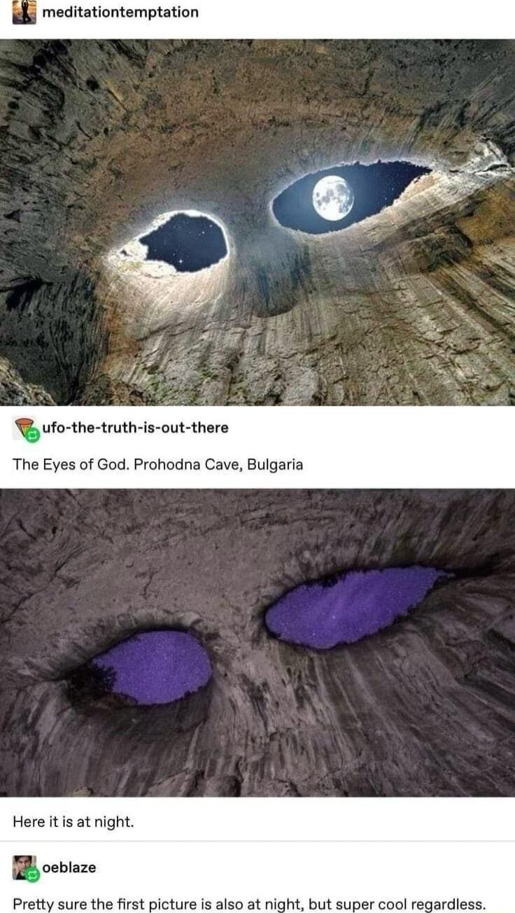meditationtemptation ufothe truth is out there The Eyes of God Prohodna Cave Bulgaria Here tis at night oevlaze Pretty sure the first picture is also at night but super cool regardiess