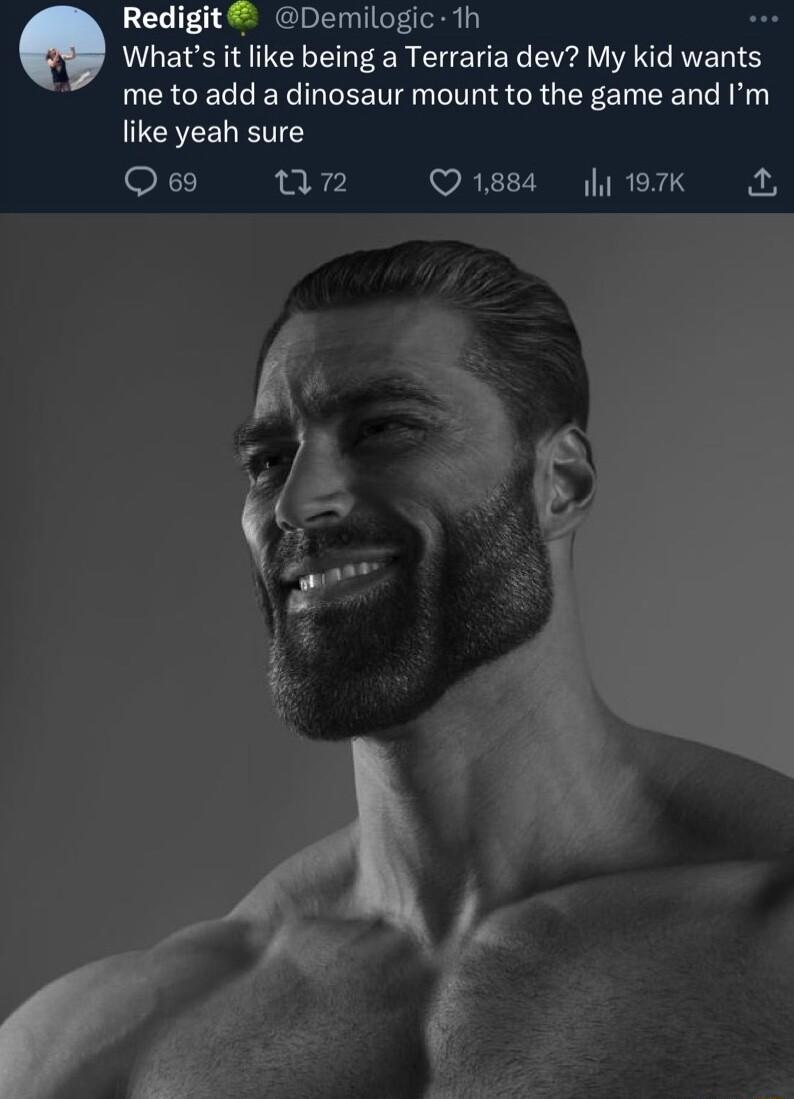 Redigit Demilogic 1h Whats it like being a Terraria dev My kid wants me to add a dinosaur mount to the game and Im like yeah sure ef un Q1884 197K A