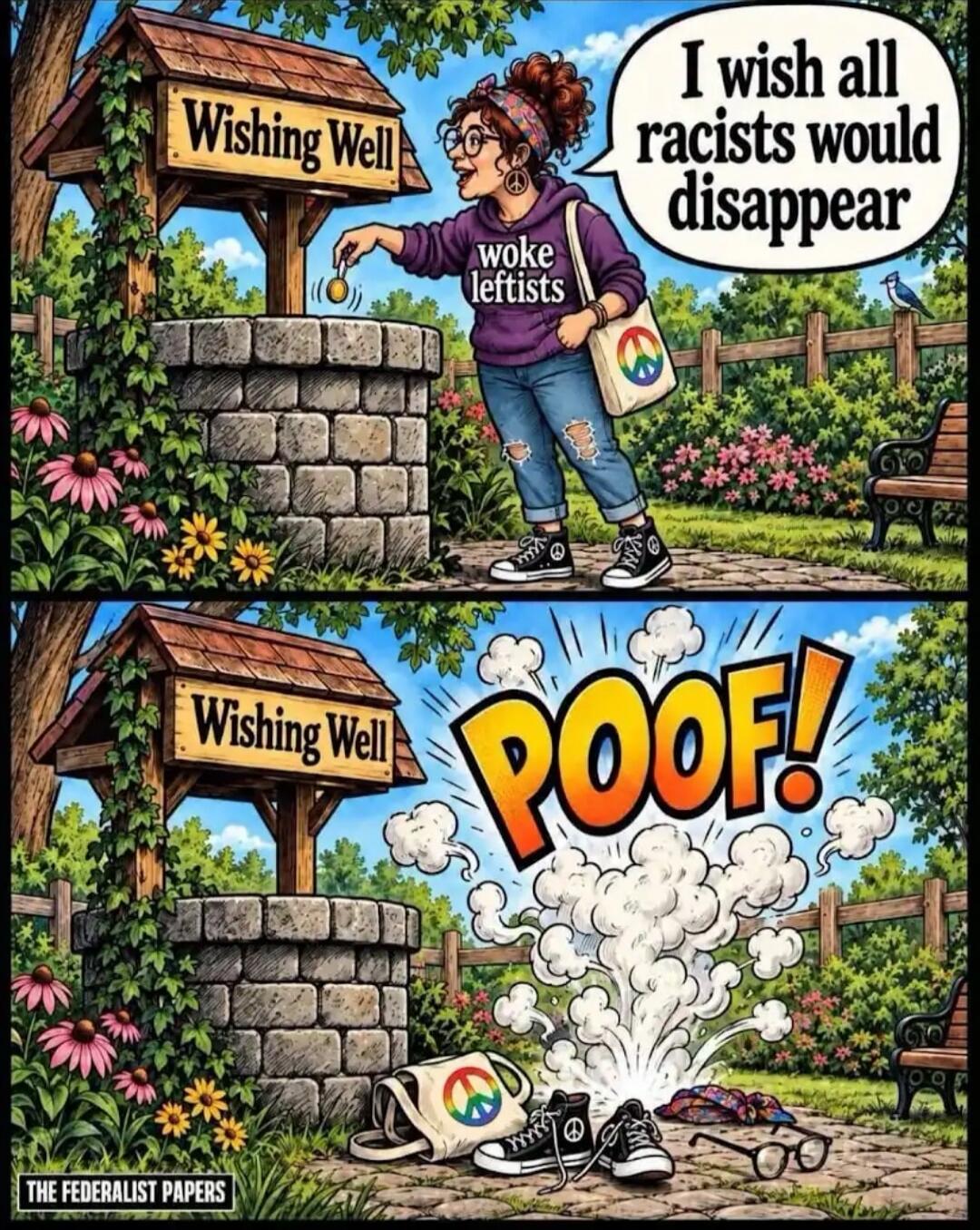 Wishing Well woke leftists I wish all racists would disappear POOF! THE FEDERALIST PAPERS
