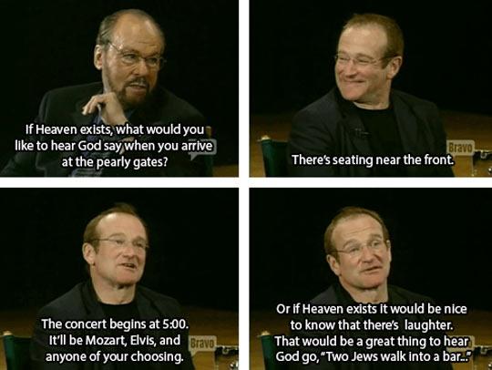 l If Heaven exists what would you ke to hear God say when you arrive atthe pearly gates Theres seating near the front Orlf Heaven exists It would be nice The concert begins at 500 toknow that theres aughter 11l be Mozart Elvis and That would be a great thing to hear anyoneof yourchoosing God go Two Jews walk Into a bar