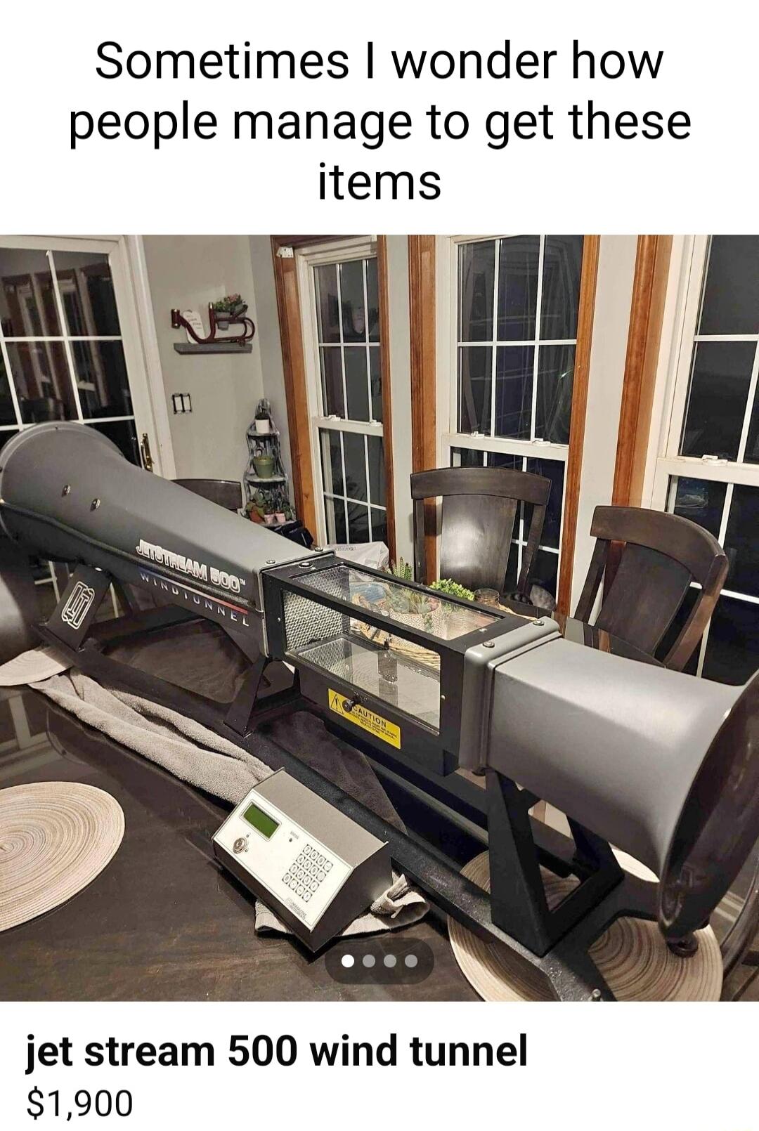 Sometimes wonder how people manage to get these jet stream 500 wind tunnel 1900