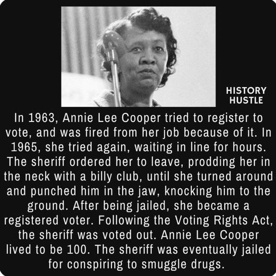 HISTORY HUSTLE In 1963 Annie Lee Cooper tried to register to vote and was fired from her job because of it In 1965 she tried again waiting in line for hours RN CR GG CICT W TR R CEVT I o o T T the neck with a billy club until she turned around and punched him in the jaw knocking him to the ground After being jailed she became a AN CICT RO CI L R G RV A S0 the sheriff was voted out Annie Lee Cooper