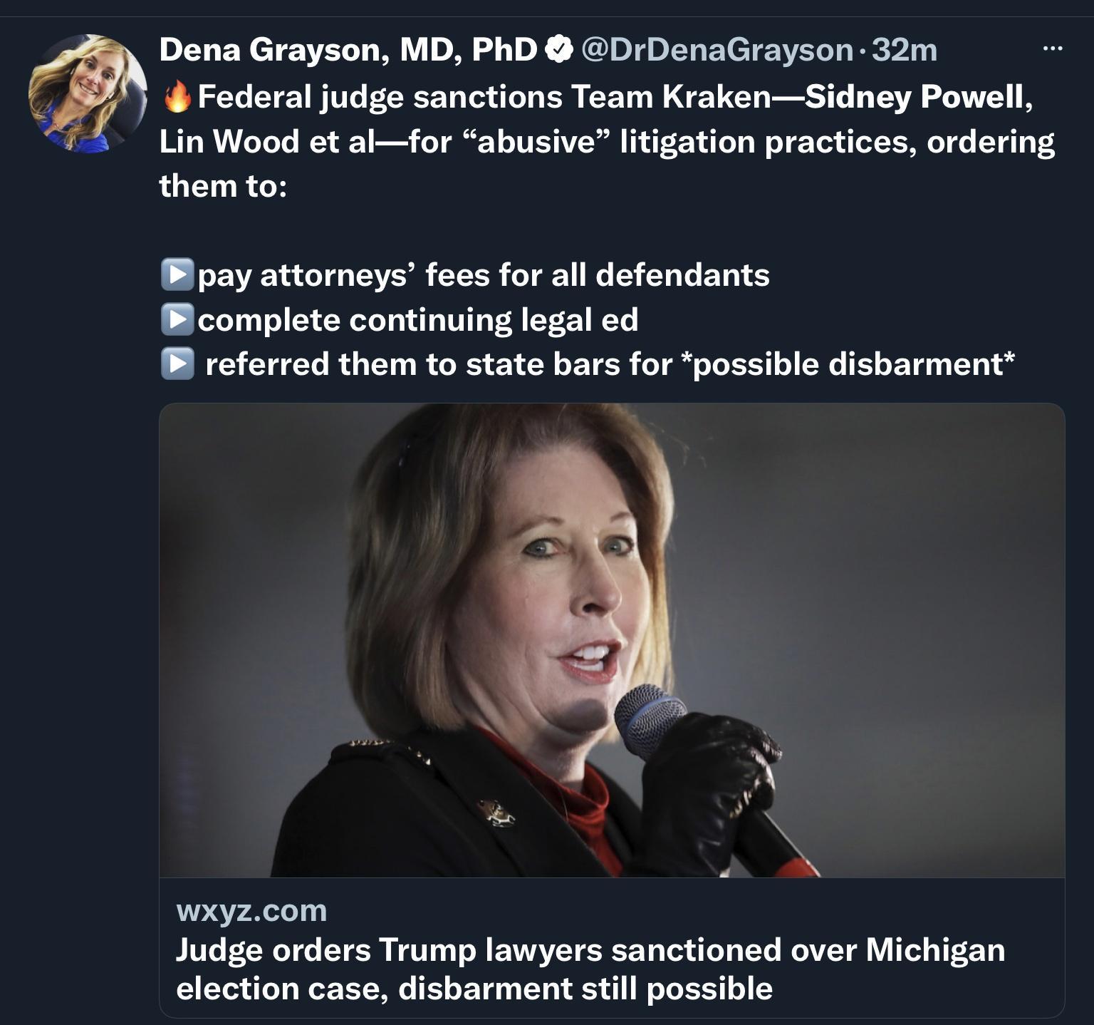 Dena Grayson MD PhD DrDenaGrayson 32m Federal judge sanctions Team KrakenSidney Powell Lin Wood et alfor abusive litigation practices ordering LT RGH P pay attorneys fees for all defendants complete continuing legal ed referred them to state bars for possible disbarment wXxyzcom IVEe L T T E SR NPT 0 T ol EVAYLSTESRCE Y Tt T T LYo WOAVET QY T T2 3 Y ex o AW oT T Y o FY0 o YY 1 1 W o Yo X7 o