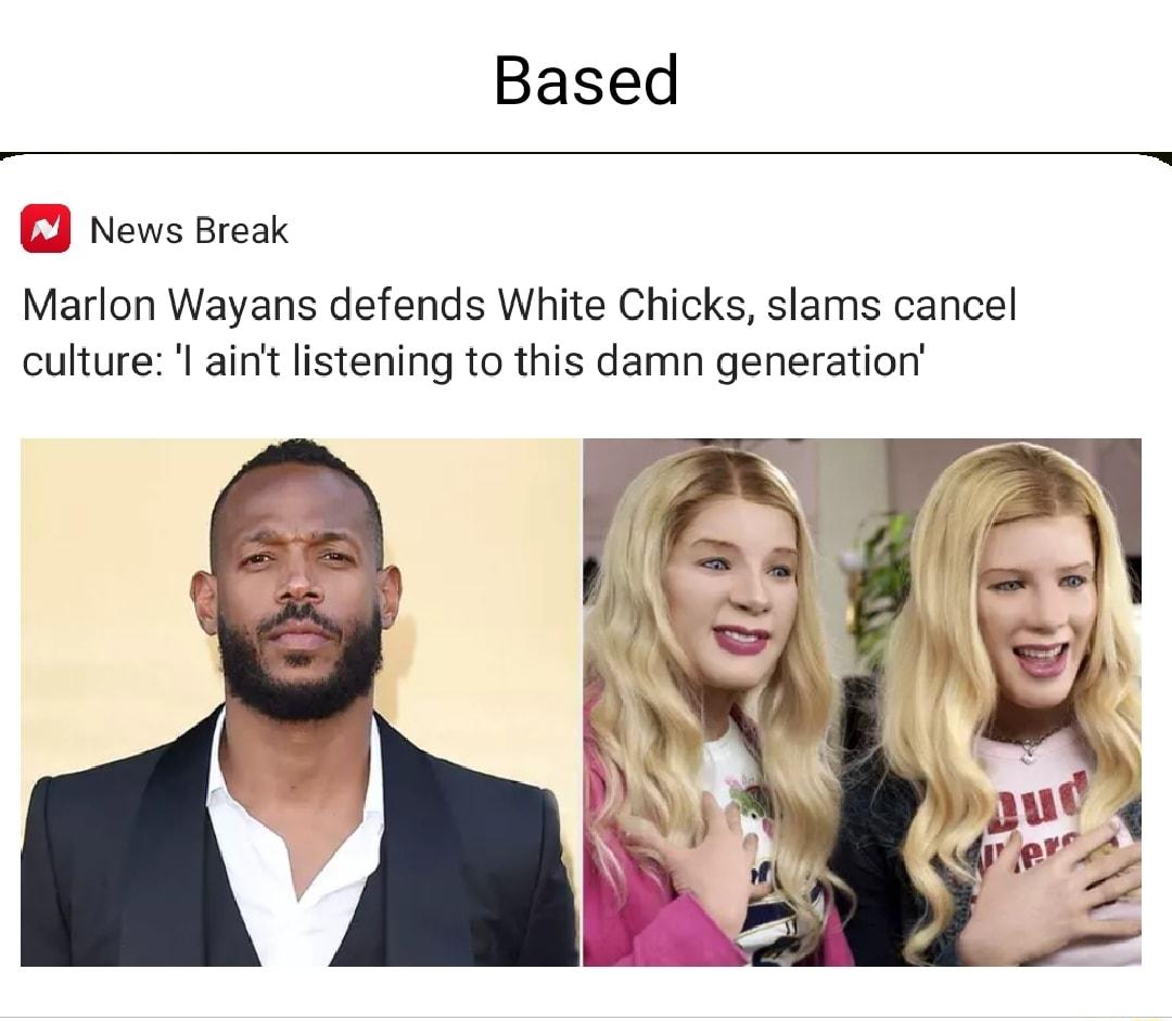 Based News Break Marlon Wayans defends White Chicks slams cancel culture l aint listening to this damn generation