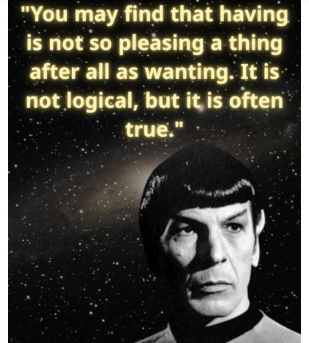 You may find that having is not so pleasing a thing after all as wanting. It is not logical, but it is often true.