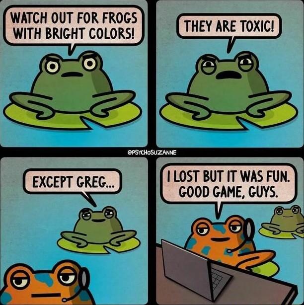 WATCH OUT FOR FROGS WITH BRIGHT COLORS LOST BUT IT WAS FUN GOOD GAME GUYS