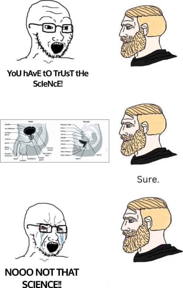 YoU hAVE tO TrUsT tHe ScleNcE g R NOOO NOT THAT SCIENCE