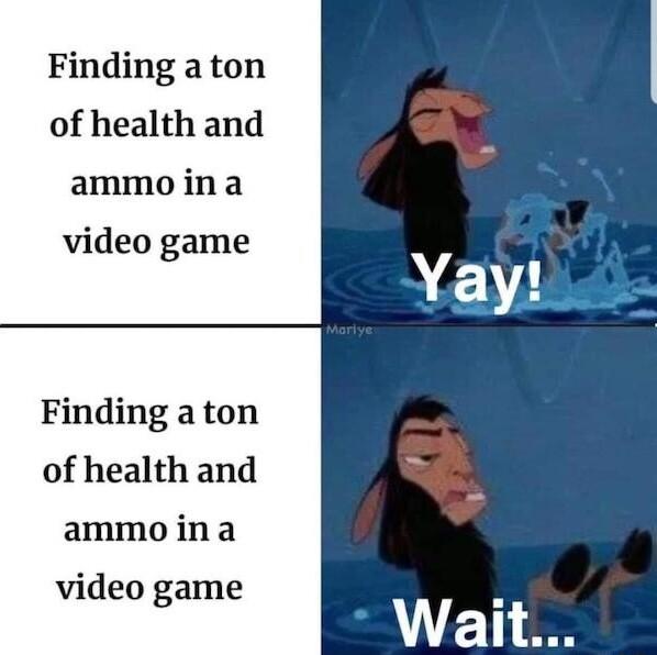 Finding a ton of health and ammo in a video game Finding a ton of health and ammo in a video game Yay AT