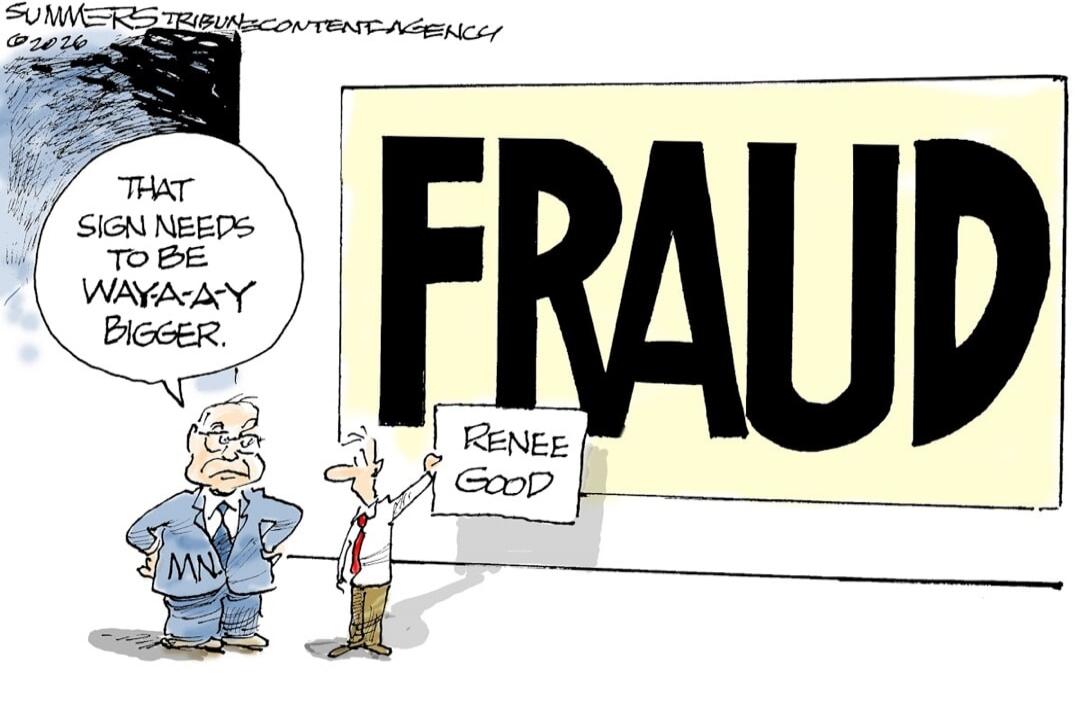 FRAUD
That sign needs to be WAY-A-Y BIGGER.
RENEE GOOD