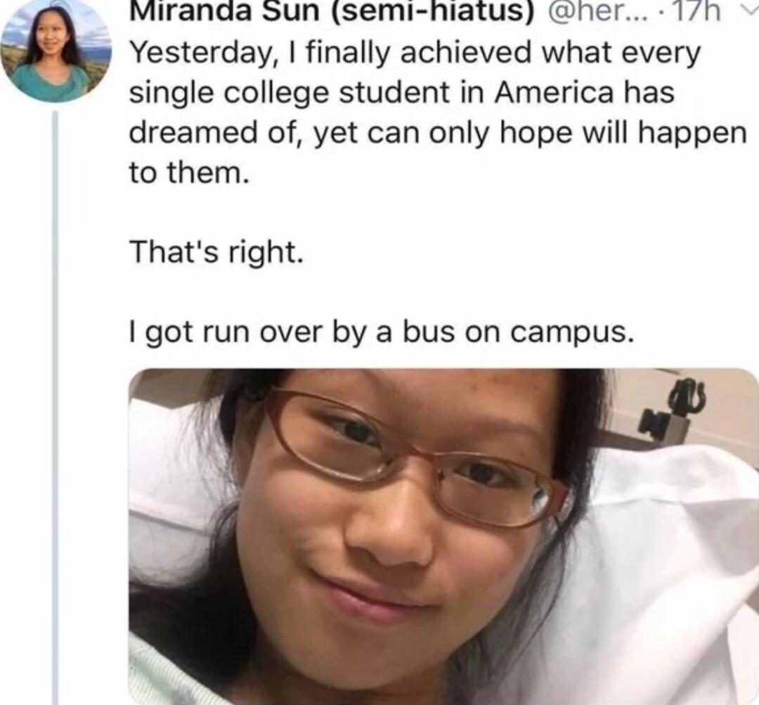 Miranda Sun semi hiatus ner 10 Yesterday finally achieved what every single college student in America has dreamed of yet can only hope will happen to them Thats right got run over by a bus on campus