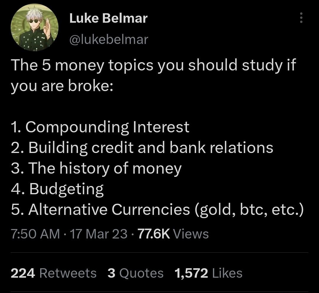 Luke Belmar IICLEGET The 5 money topics you should study if you are broke 1 Compounding Interest 2 Building credit and bank relations 3 The history of money 4 Budgeting 5 Alternative Currencies gold btc etc PR VA VEIPRRY 4 QUETHE brZ R Sl Rl Cgy Ry JRIES
