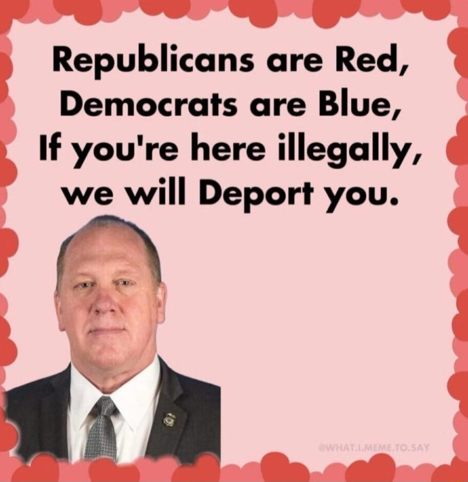 Republicans are Red Democrats are Blue If youre here illegally we will Deport you 1 D