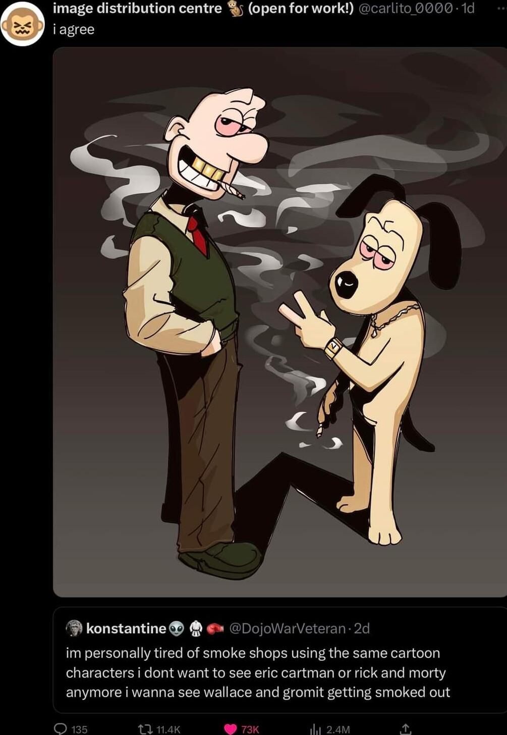 3 konstantine DojollarVet im personally tired of smoke shops using the same cartoon characters i dont want to see eric cartman or rick and morty anymore wanna see wallace and gromit getting smoked out