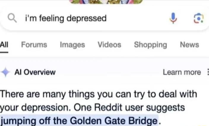 O im feeling depressed Al Forums Images Videos Shopping News Al Overview Learn more There are many things you can try to deal with your depression One Reddit user suggests jumping off the Golden Gate Bridge