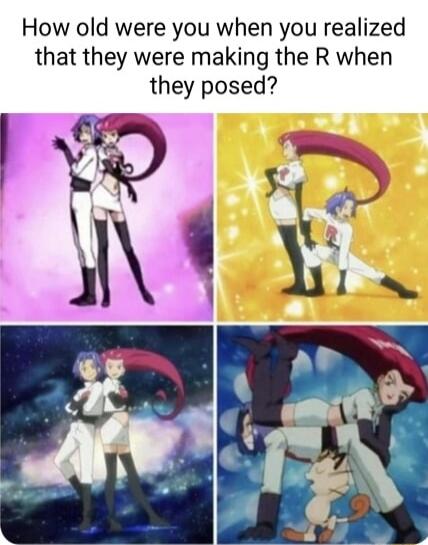 How old were you when you realized that they were making the R when they posed