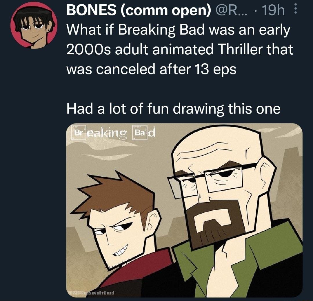 BONES comm open R 19h What if Breaking Bad was an early 2000s adult animated Thriller that NESIENIEELEC R RECT Had a lot of fun drawing this one