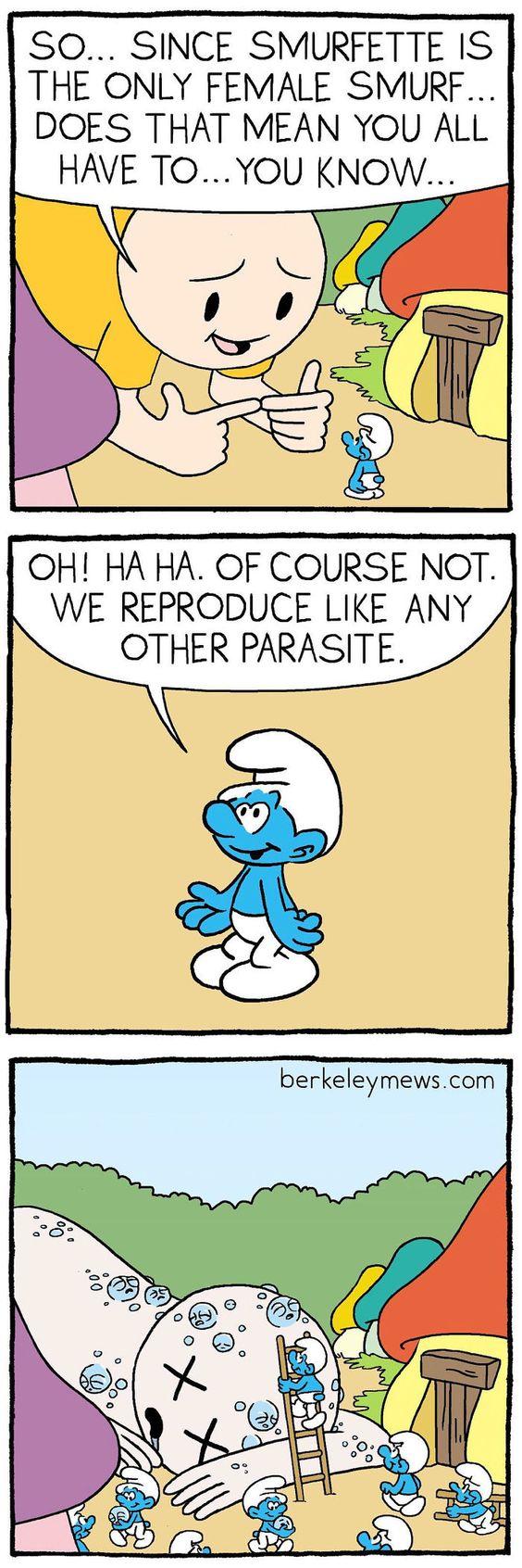 SO SINCE SMURFETTE IS THE ONLY FEMALE SMURF DOES THAT MEAN YOU ALL HAVE TOYOU KNOW OH HA HA OF COURSE NOT WE REPRODUCE LIKE ANY OTHER PARASITE berkeleymewscom