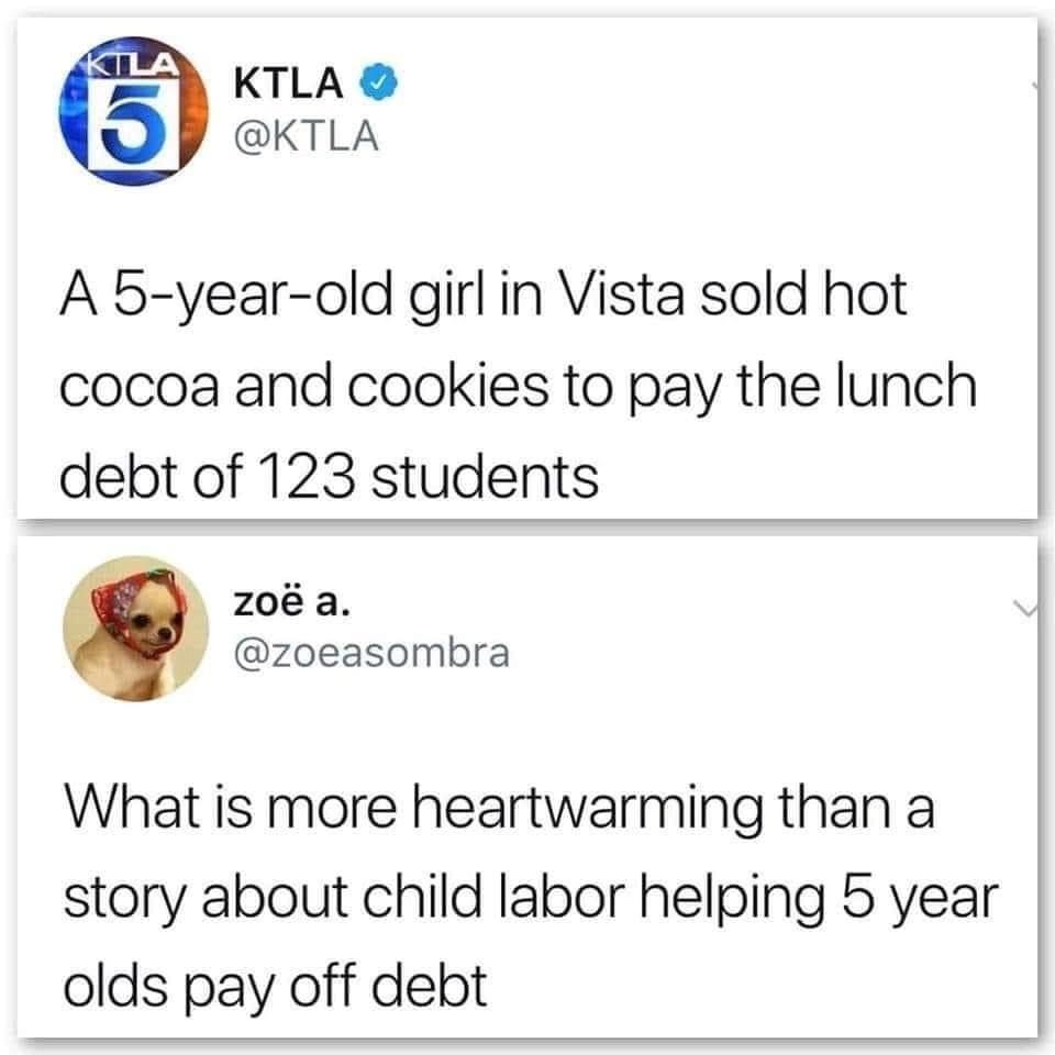 KTLA KTLA A 5 year old girl in Vista sold hot cocoa and cookies to pay the lunch debt of 123 students z0a zoeasombra What is more heartwarming than a story about child labor helping 5 year olds pay off debt