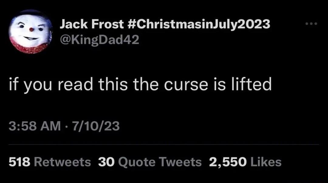 Jack Frost ChristmasinJuly2023 CIGEDER if you read this the curse is lifted 358 AM 71023 f SR O Je LT ER VRS g B JRUEH