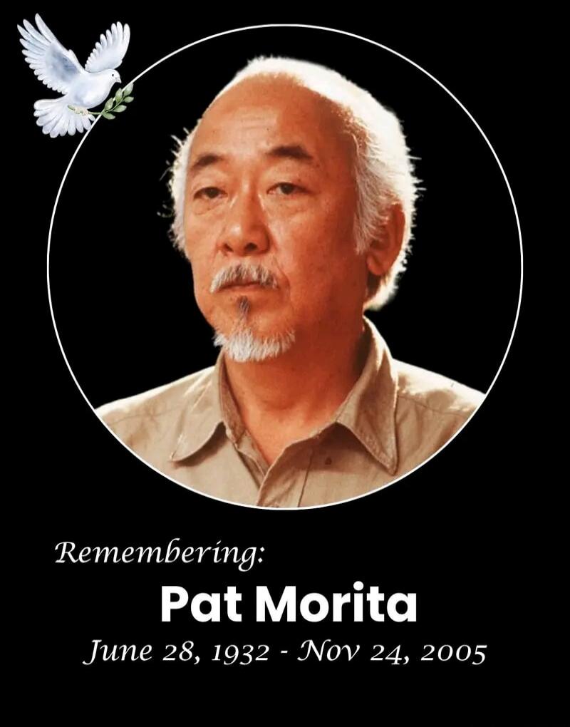 Remembering: Pat Morita June 28, 1932 - Nov 24, 2005