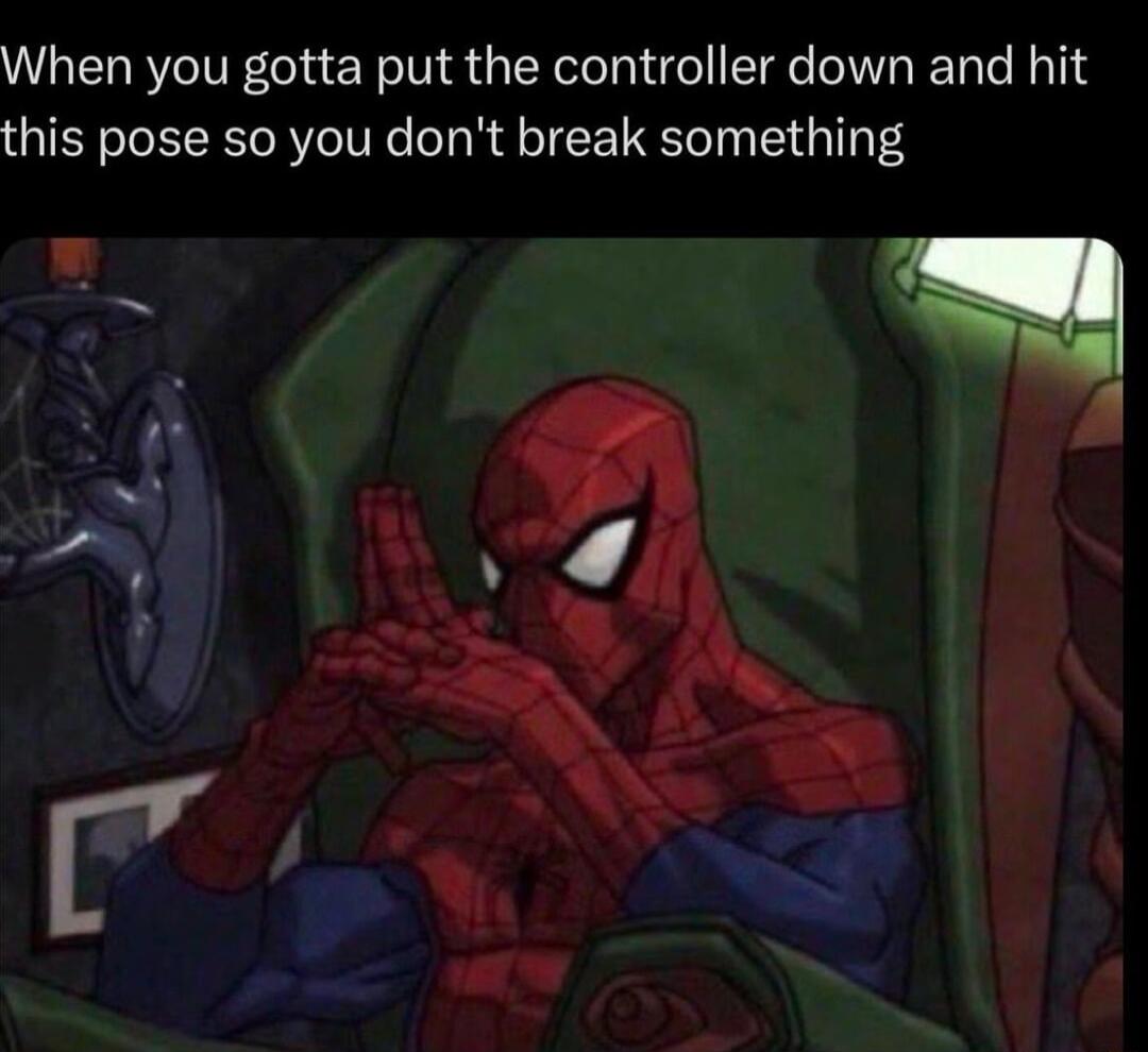 When you gotta put the controller down and hit this pose so you dont break something