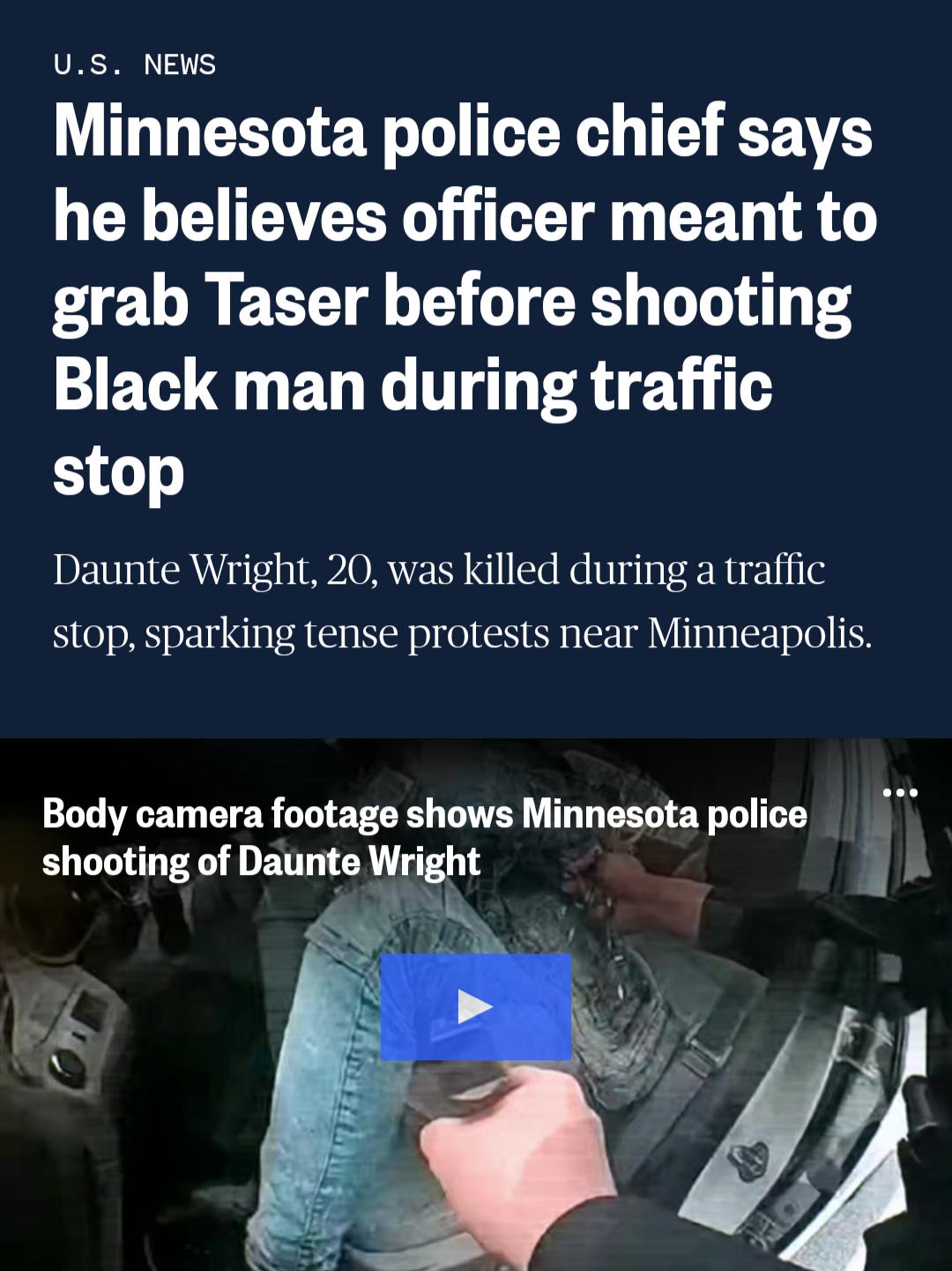 US NEWS VT EELLEY s D X 1 AT XL EAVETY T Tl YT A grab Taser before shooting Black man during traffic stop Daunte Wright 20 was killed during a traffic stop sparking tense protests near Minneapolis Body camera footage shows Minnesota police shooting of Daunte Wright _