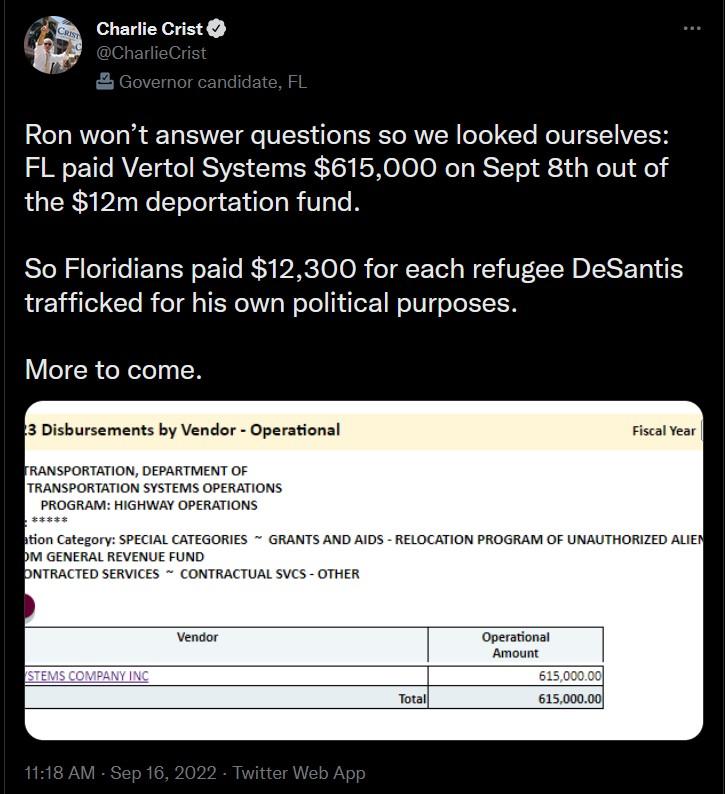a Charlie Crist Ron wont answer questions so we looked ourselves FL paid Vertol Systems 615000 on Sept 8th out of the 12m deportation fund So Floridians paid 12300 for each refugee DeSantis trafficked for his own political purposes UITERGR N