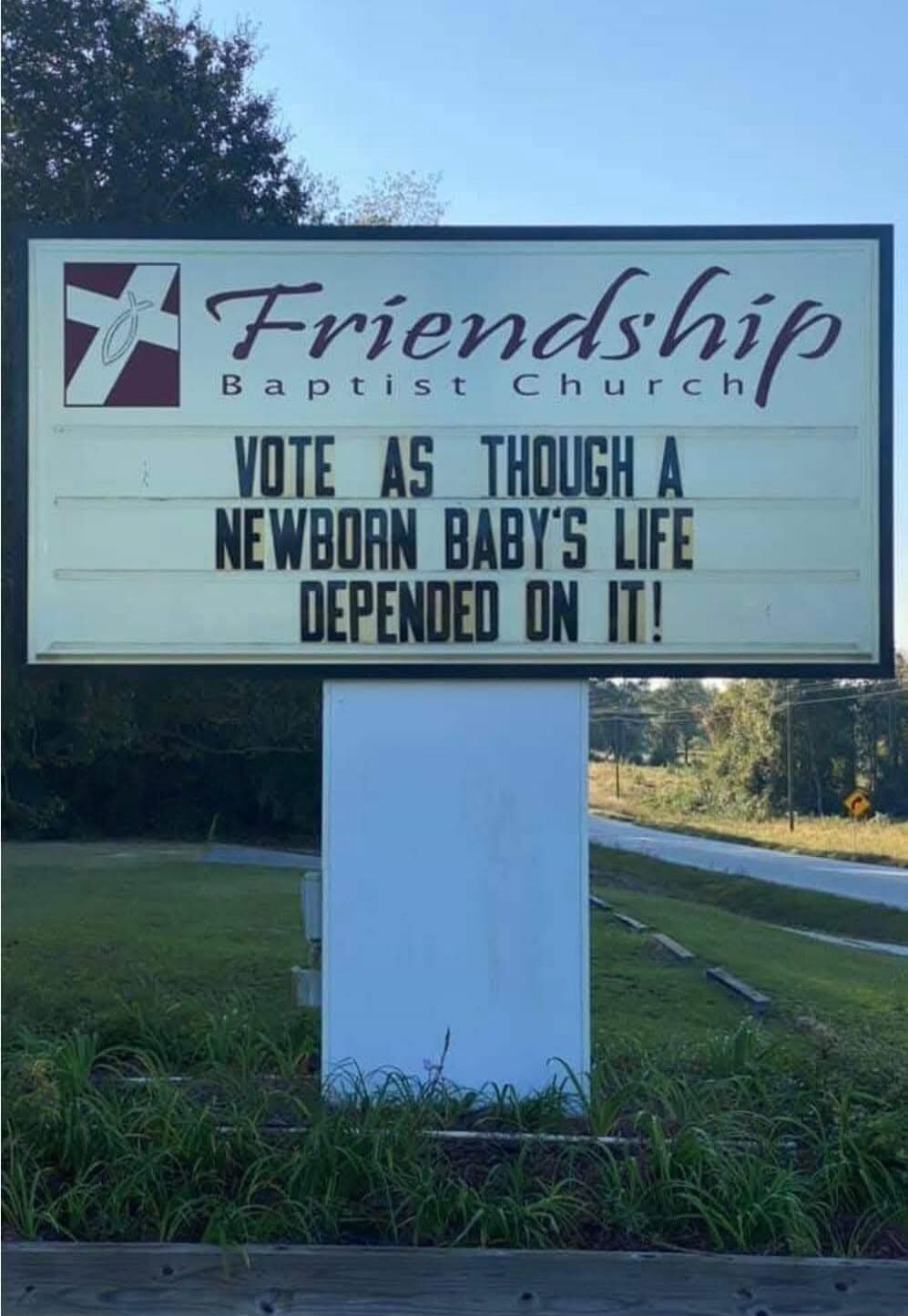 Friendship Baptist Church VOTE AS THOUGH A NEWBORN BABY'S LIFE DEPENDED ON IT!