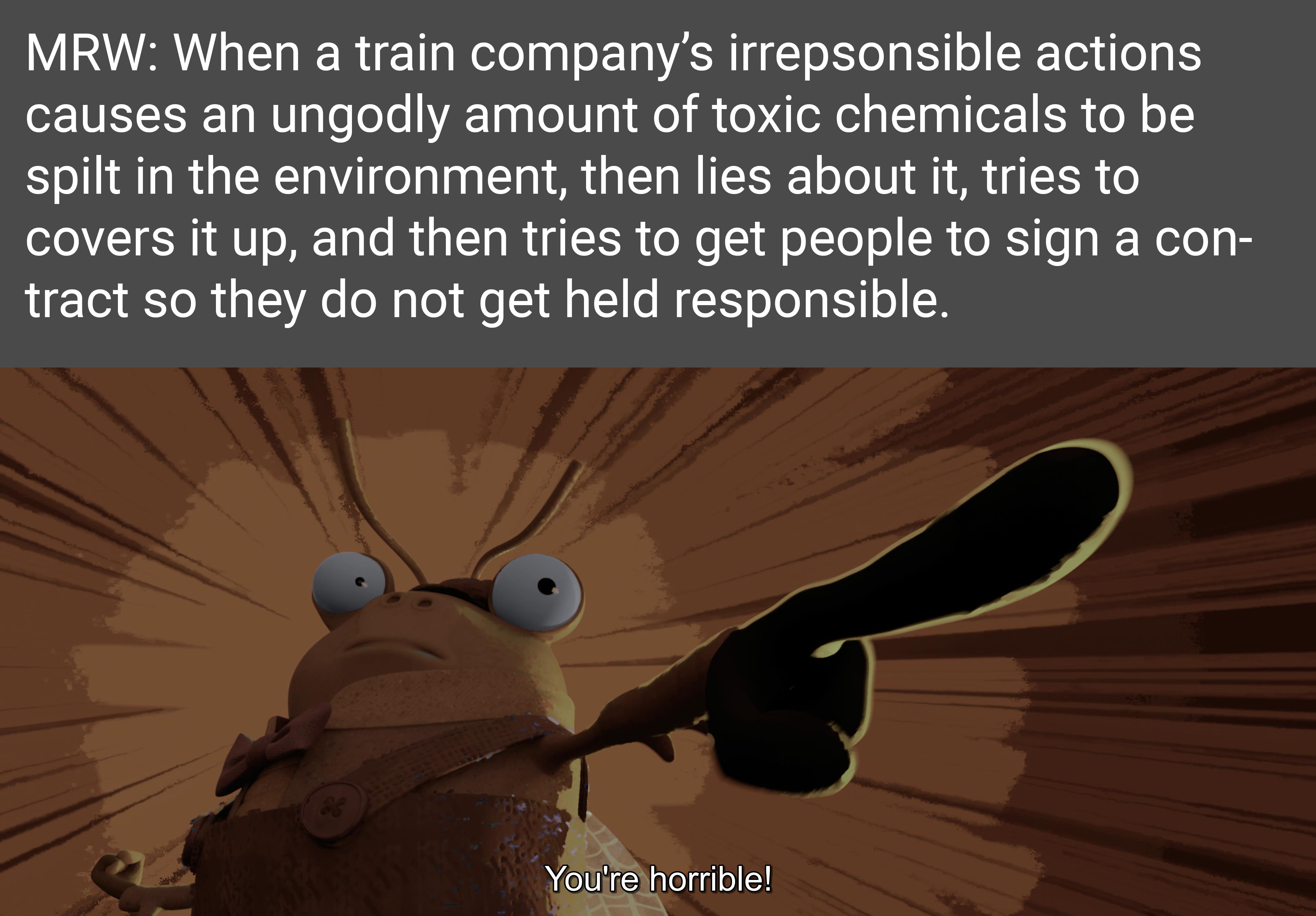 MRW When a train companys irrepsonsible actions causes an ungodly amount of toxic chemicals to be spilt in the environment then lies about it tries to covers it up and then tries to get people to sign a con LERELR GO T E SIS SR Yolit horrble