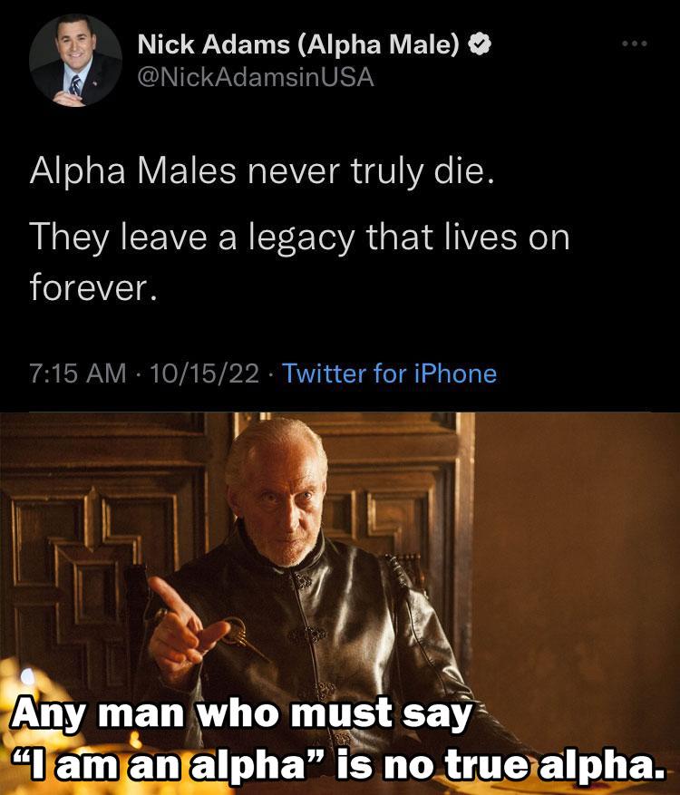 ClIZNENELIVETY Nick Adams Alpha Male Alpha Males never truly die They leave a legacy that lives on forever 715 AM 101522 Twitter for iPhone Any man who must say EXL1 an alpha Is LLRTSEL I EN