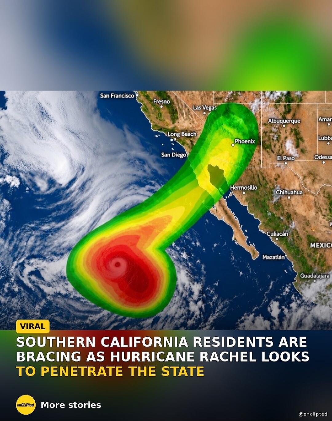VIRAL SOUTHERN CALIFORNIA RESIDENTS ARE BRACING AS HURRICANE RACHEL LOOKS TO PENETRATE THE STATE. More stories. San Francisco, Fresno, Las Vegas, Long Beach, San Diego, Phoenix, Albuquerque, El Paso, Hermosillo, Chihuahua, Culiacán, Mazatlán, Guadalajara, Mexico.