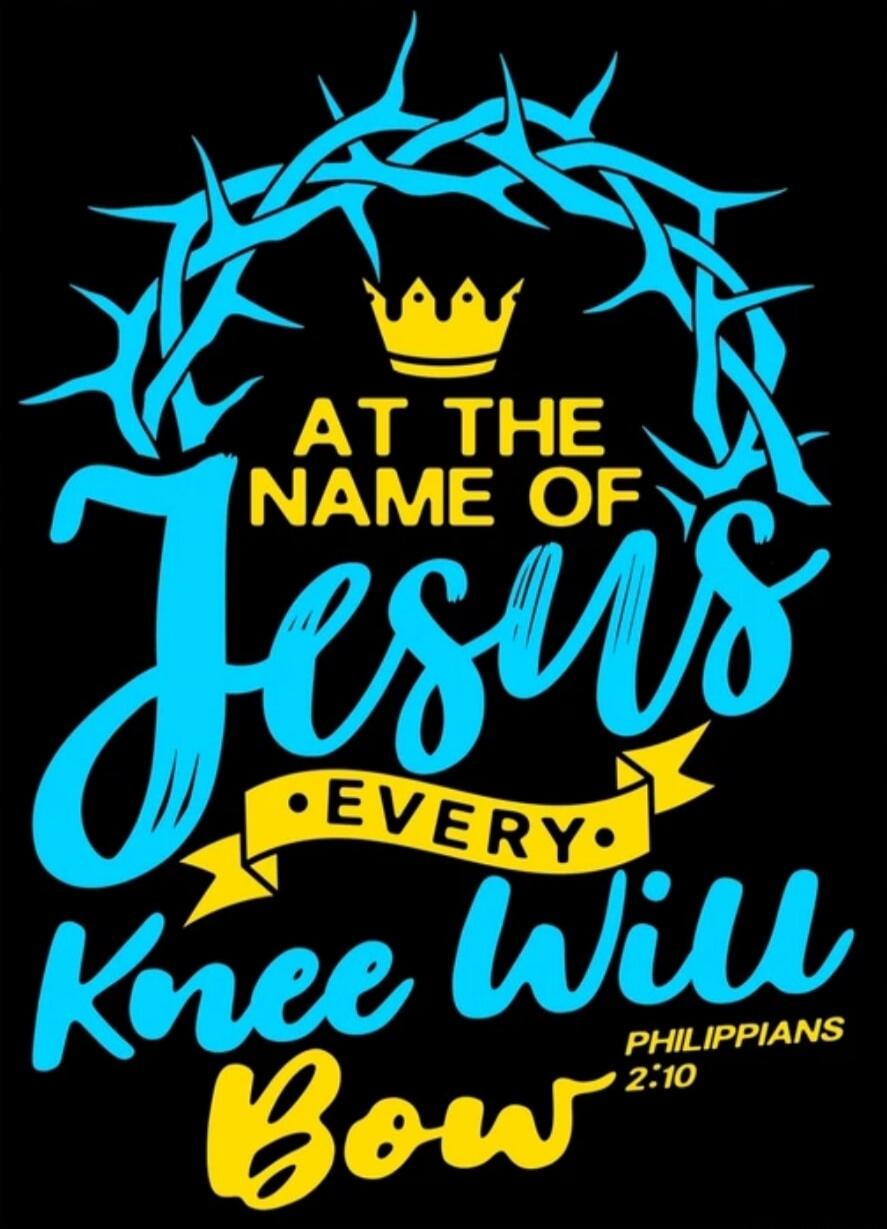 AT THE NAME OF JESUS EVERY KNEE WILL BOW PHILIPPIANS 2:10