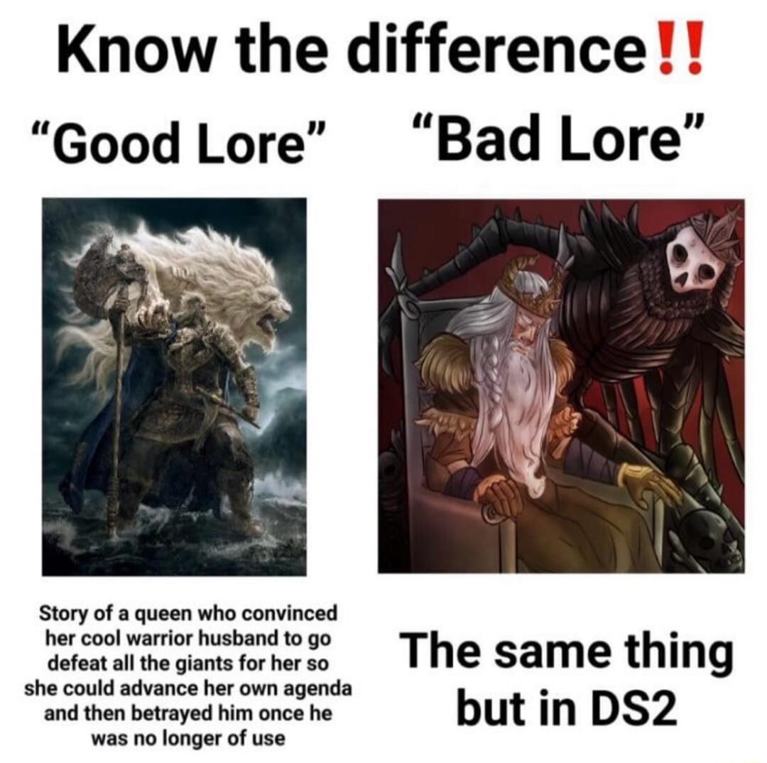 Know the difference Good Lore Bad Lore Story of a queen who convinced iemaimeganatorrerss The same thing et g i but in DS2 was nolonger of use