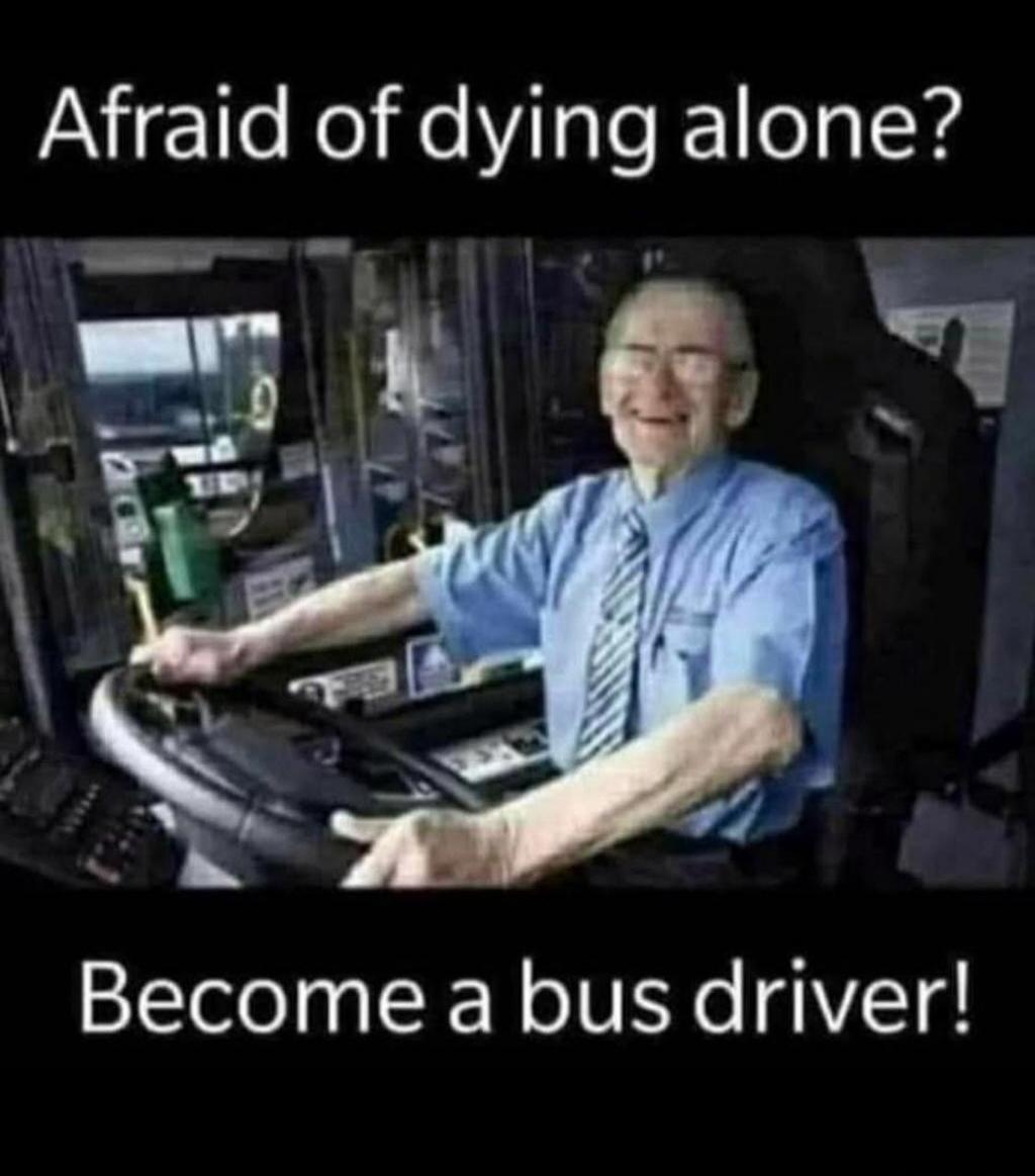 Afraid of dying alone? Become a bus driver!