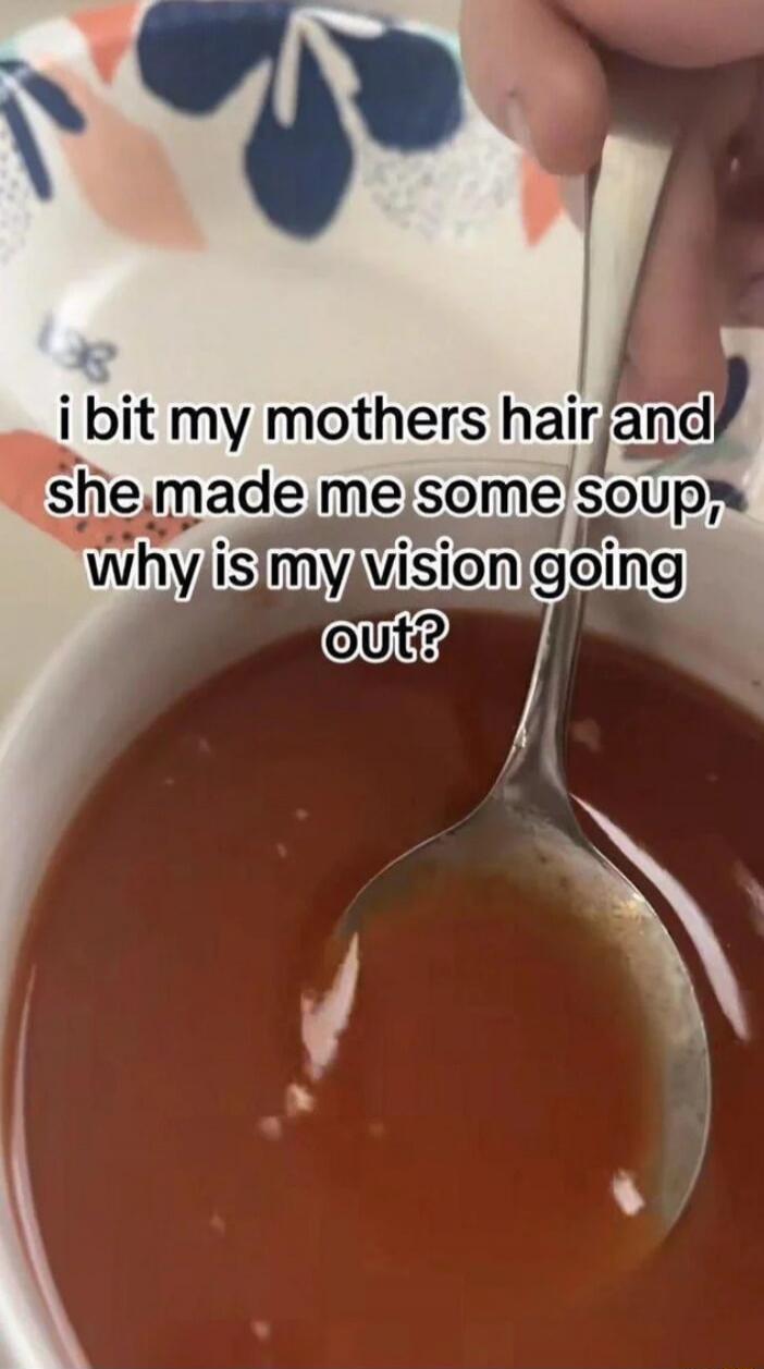 i bit my mothers hair and she made me some soup, why is my vision going out?
