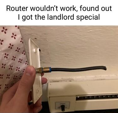 Router wouldnt work found out got the landlord special ey T TR