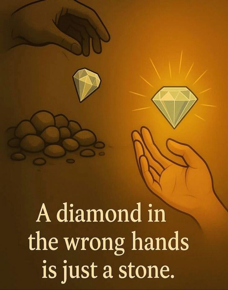 A diamond in the wrong hands is just a stone.