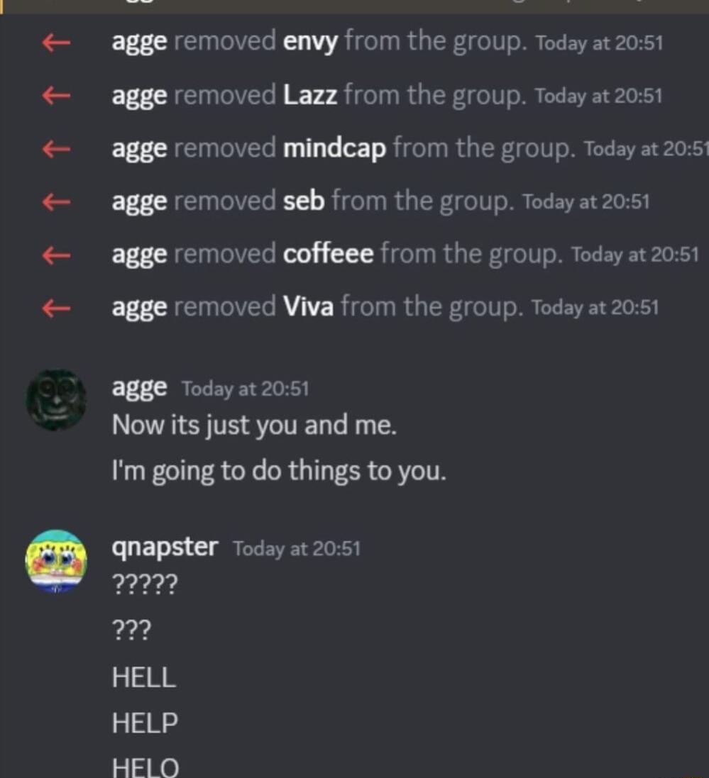 SR b s Sy agge removed envy from the group Today at 2051 agge removed Lazz from the group Today at 2051 agge removed mindcap from the group Today at 205 agge removed seb from the group Today at 2051 agge removed coffeee from the group Today at 2051 agge removed Viva from the group Today at 2051 agge Today a1 2051 LSS TERTEN T Im going to do things to you qnapster Today at 2051