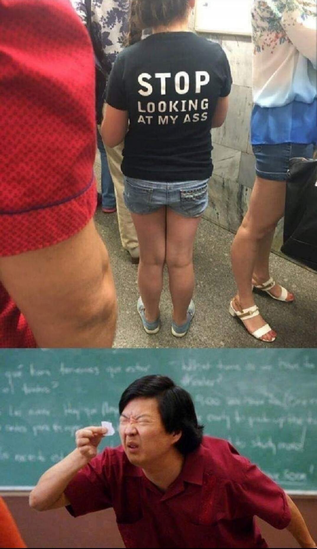 A person wears a t-shirt with the text 'STOP LOOKING AT MY ASS'. Below, a meme of Ken Jeong squinting and trying to read something small, implying an ironic reaction to the t-shirt's message.