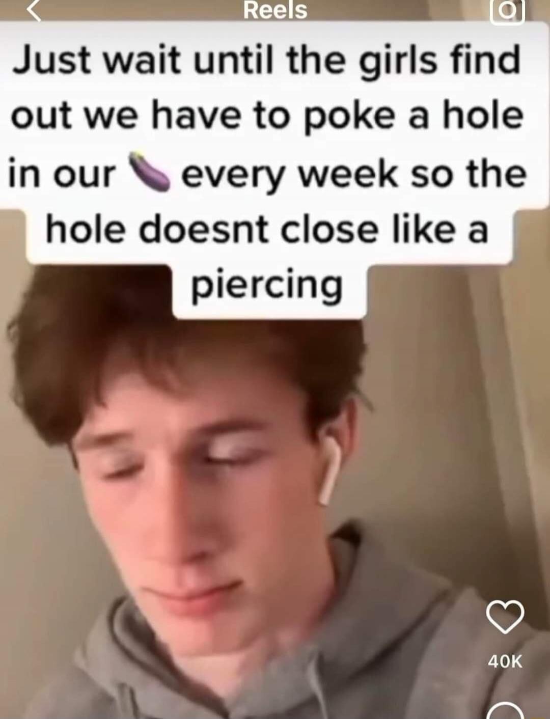 Just wait until the girls find out we have to poke a hole in our egg every week so the hole doesnt close like a piercing