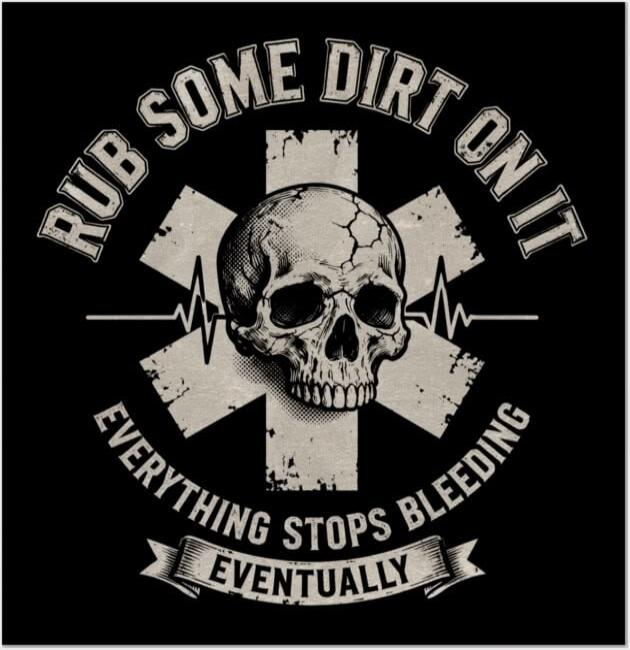 RUB SOME DIRT ON IT EVERYTHING STOPS BLEEDING EVENTUALLY