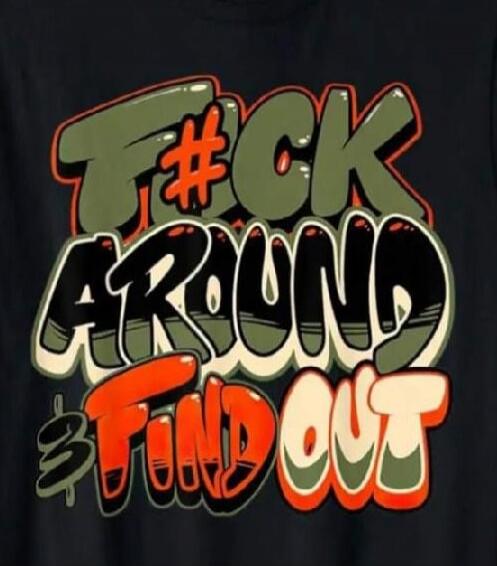 F#CK AROUND & FIND OUT